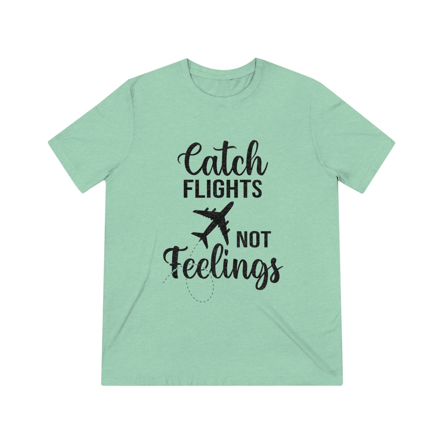 Catch Flights Not Feelings SoftStyle Triblend Tee - BLK Print