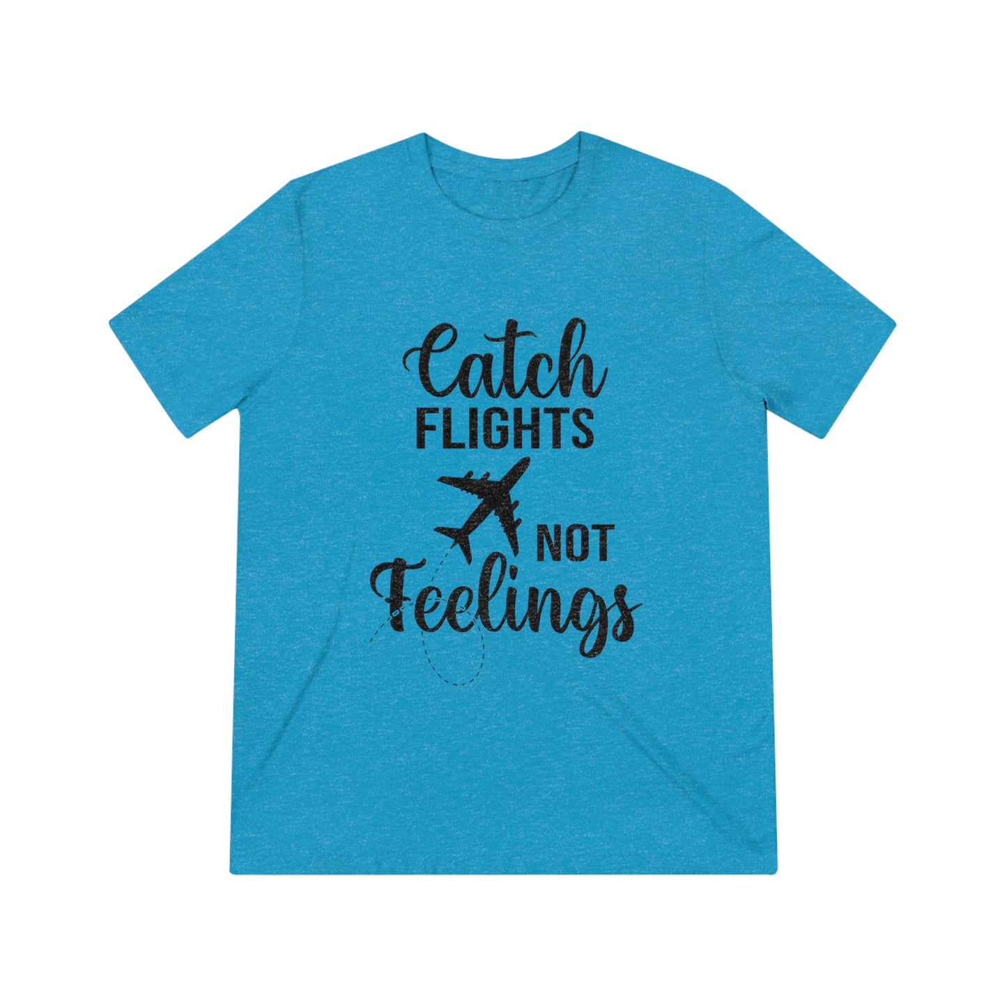 Catch Flights Not Feelings SoftStyle Triblend Tee - BLK Print
