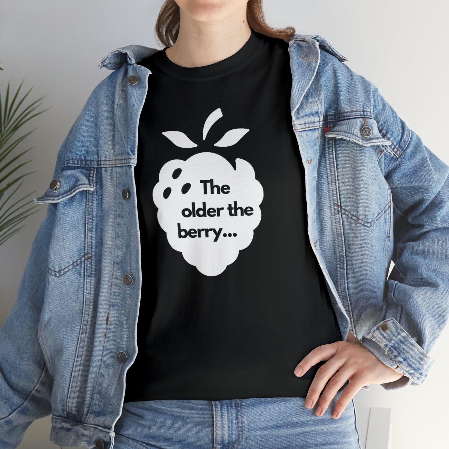 The Older the Berry ... Unisex Heavy Cotton Tee
