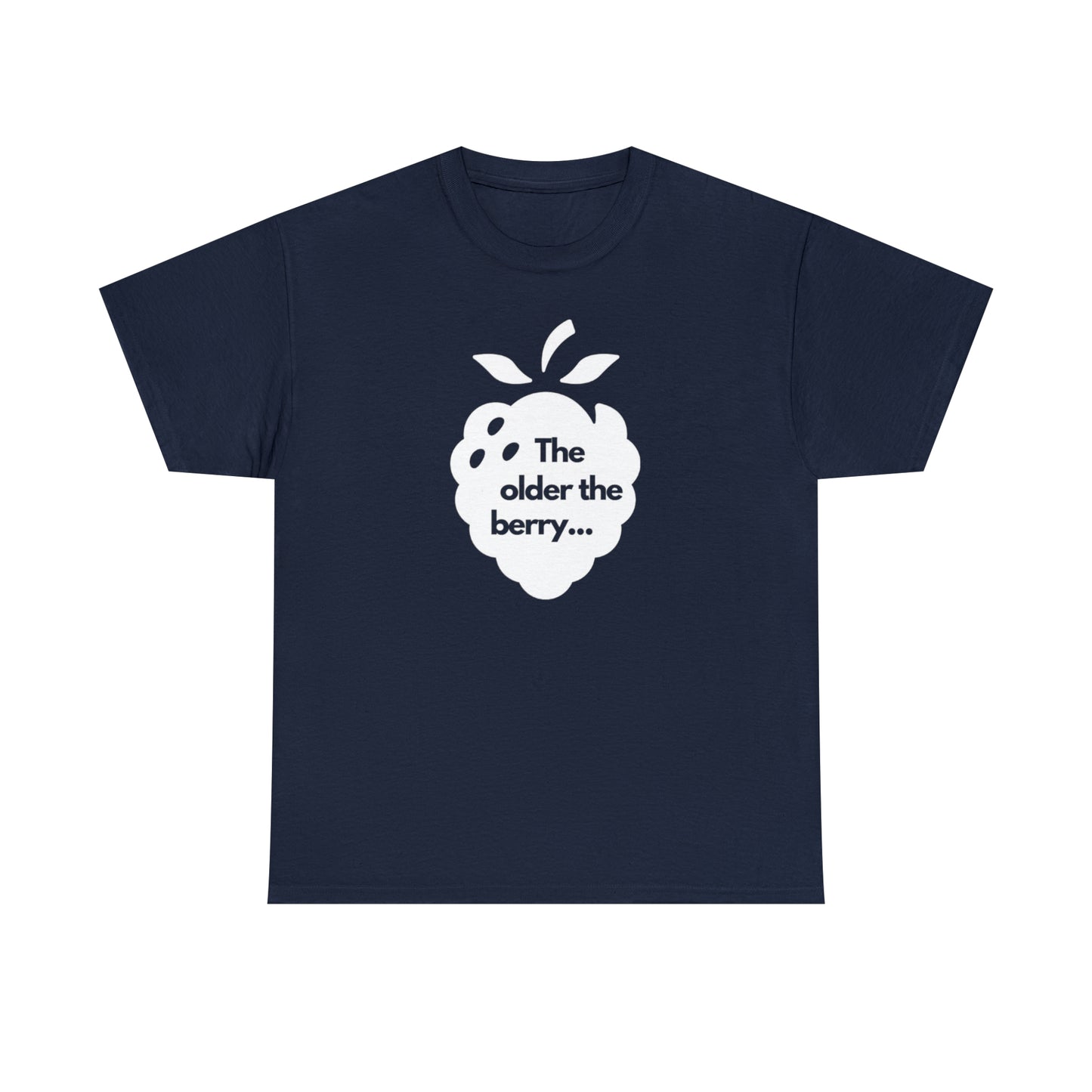 The Older the Berry ... Unisex Heavy Cotton Tee