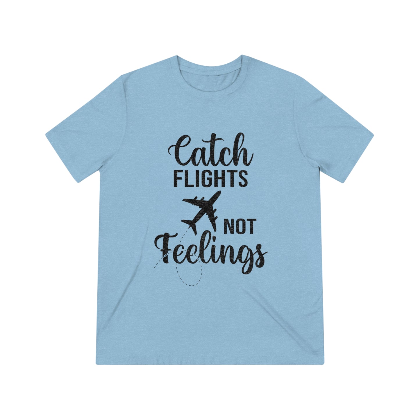 Catch Flights Not Feelings SoftStyle Triblend Tee - BLK Print