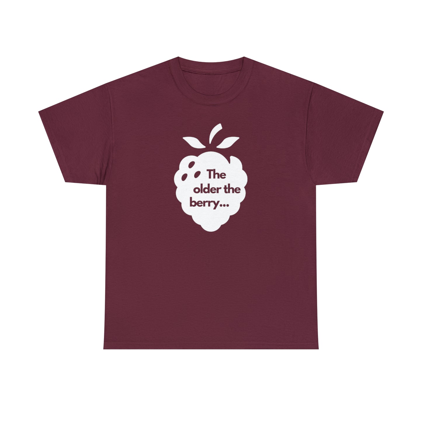 The Older the Berry ... Unisex Heavy Cotton Tee