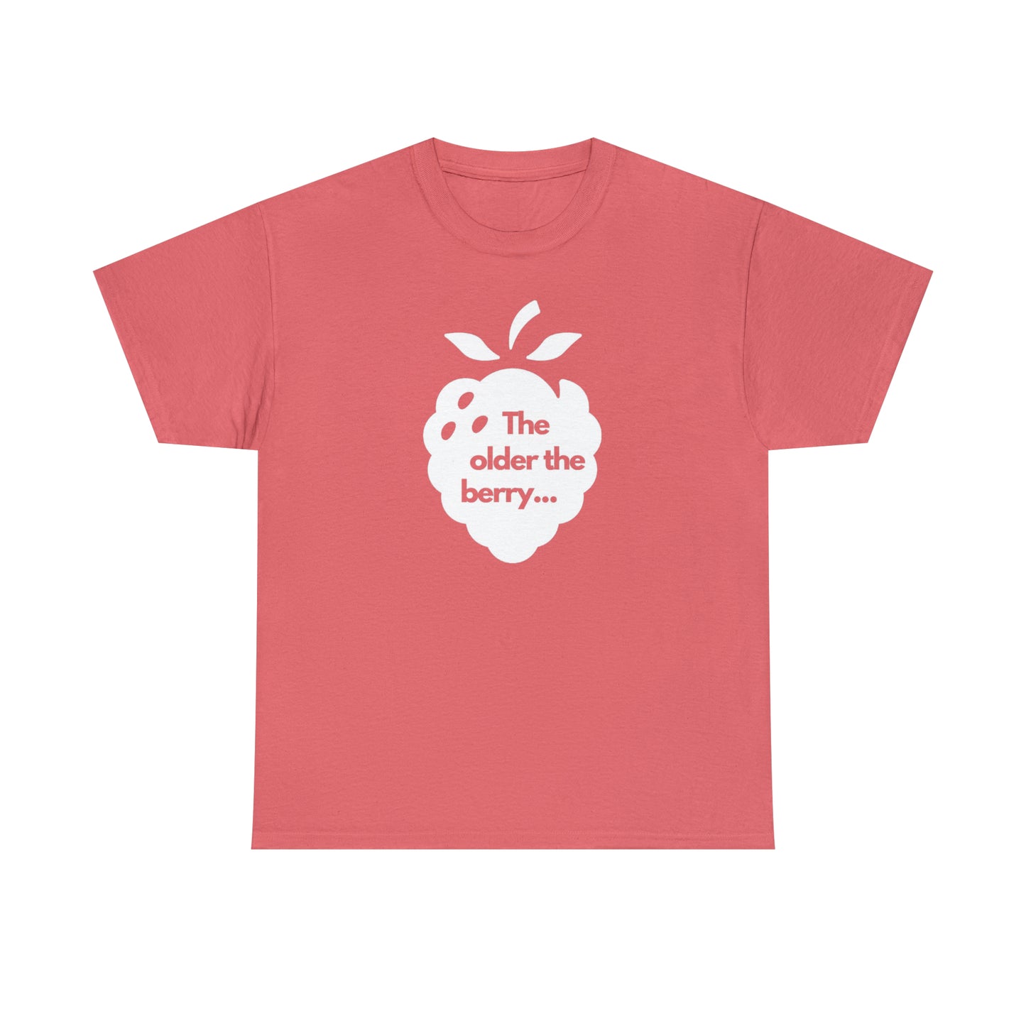 The Older the Berry ... Unisex Heavy Cotton Tee