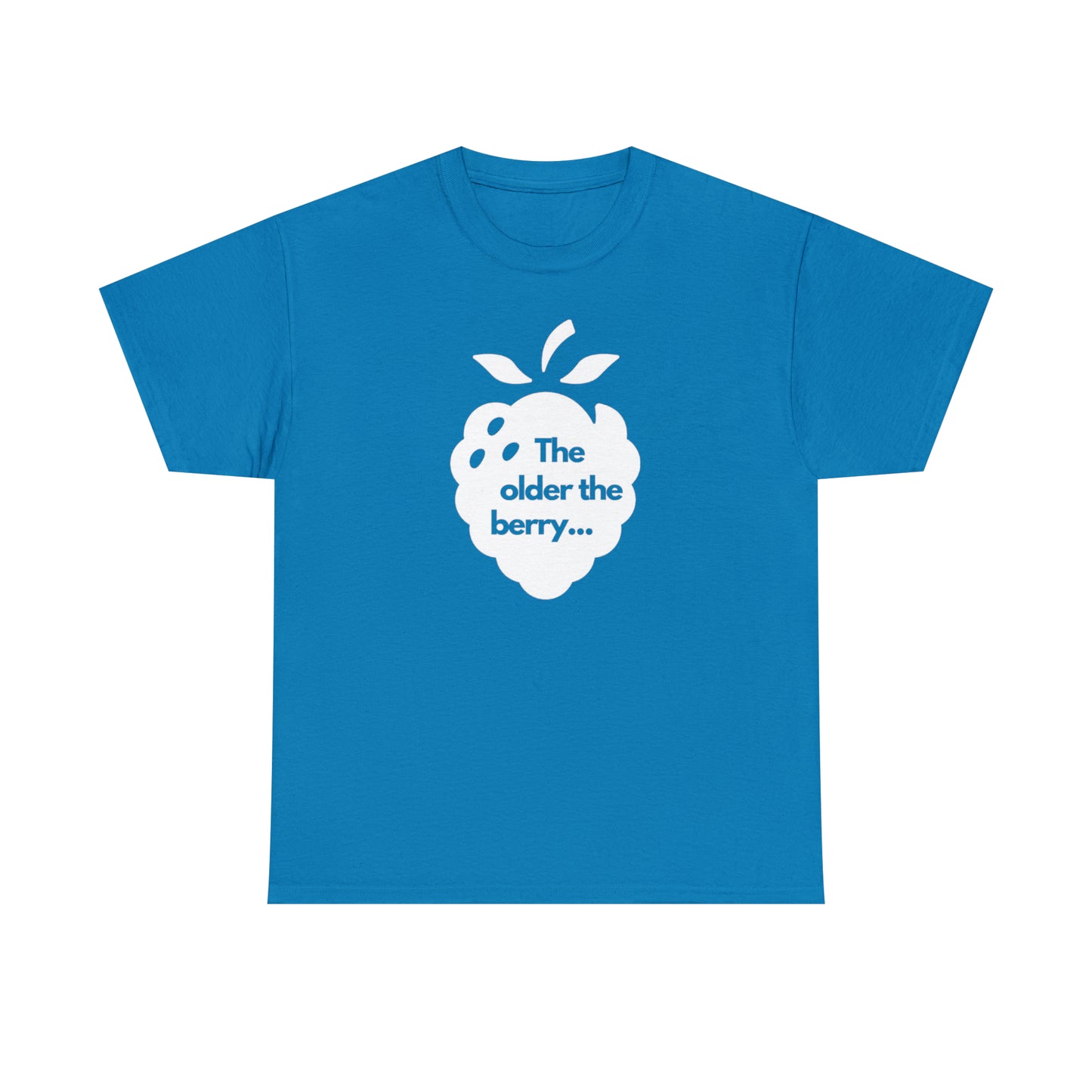 The Older the Berry ... Unisex Heavy Cotton Tee