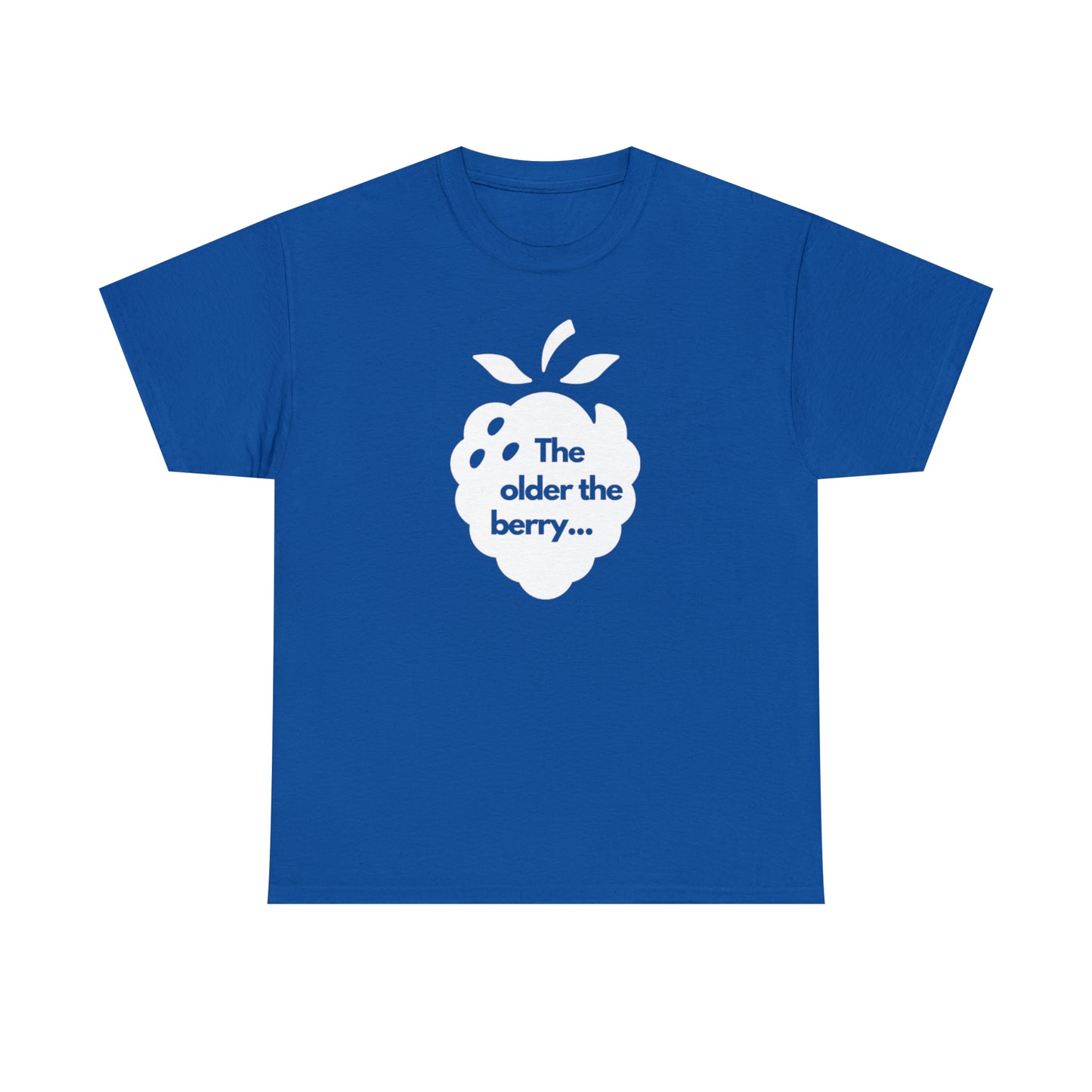 The Older the Berry ... Unisex Heavy Cotton Tee