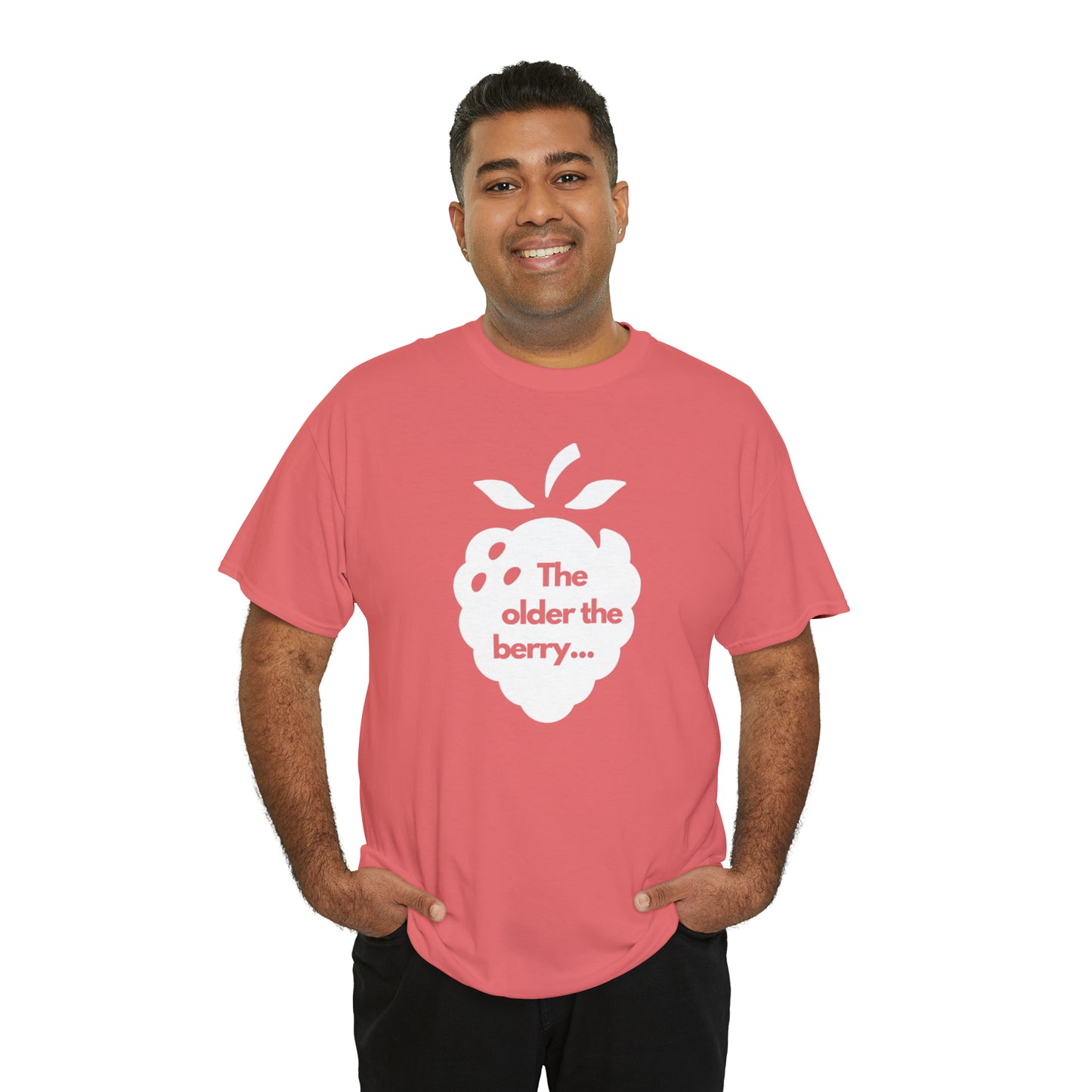The Older the Berry ... Unisex Heavy Cotton Tee