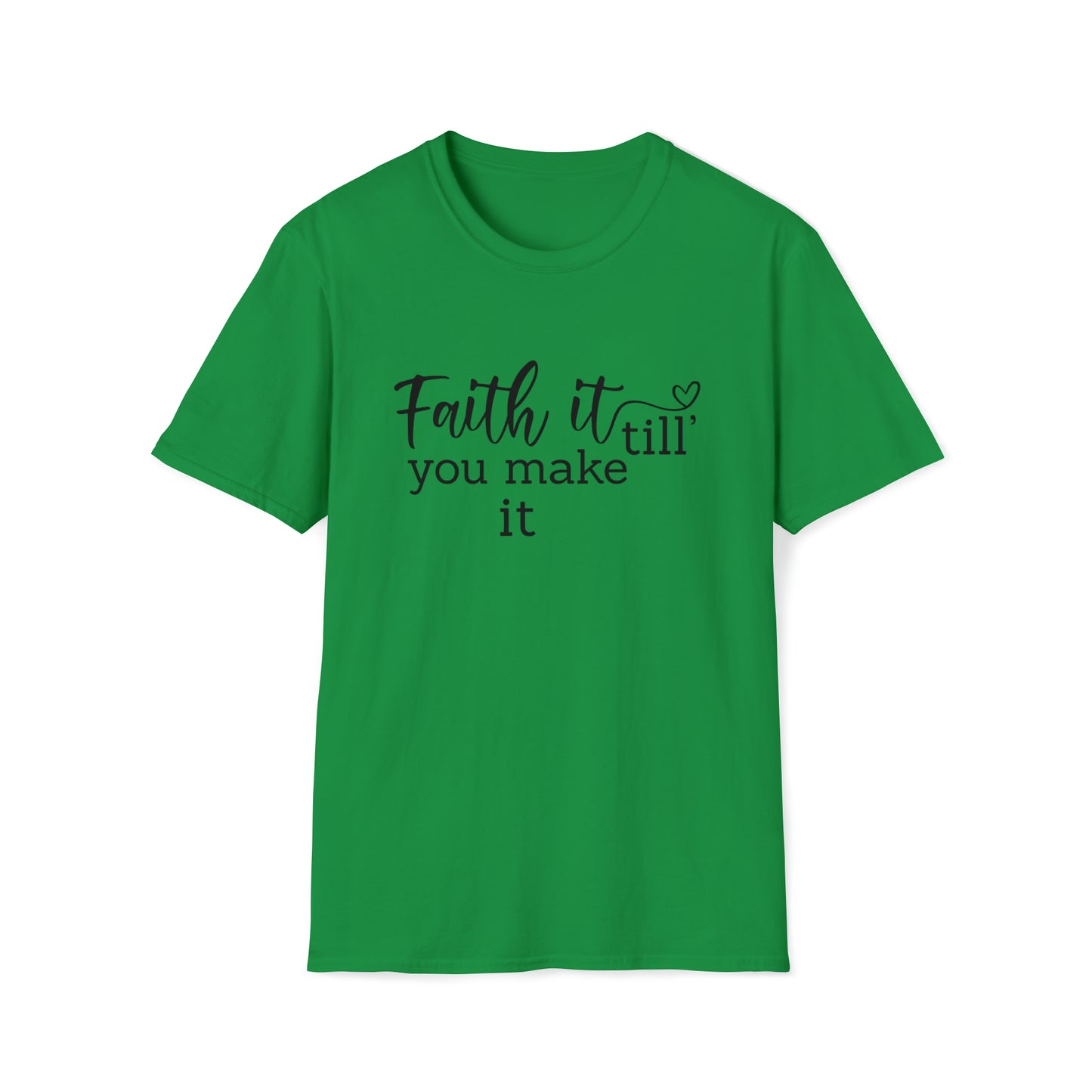 Faith it Until You Make It Inspirational Unisex Softstyle T-Shirt Black Print