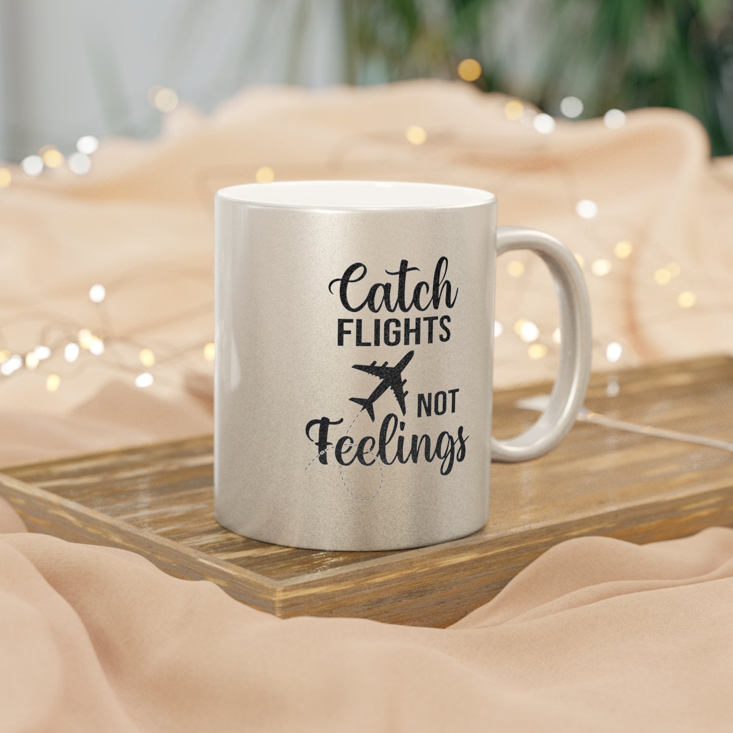 Catch Flights Not Feelings Metallic Mug (Gold/Silver)