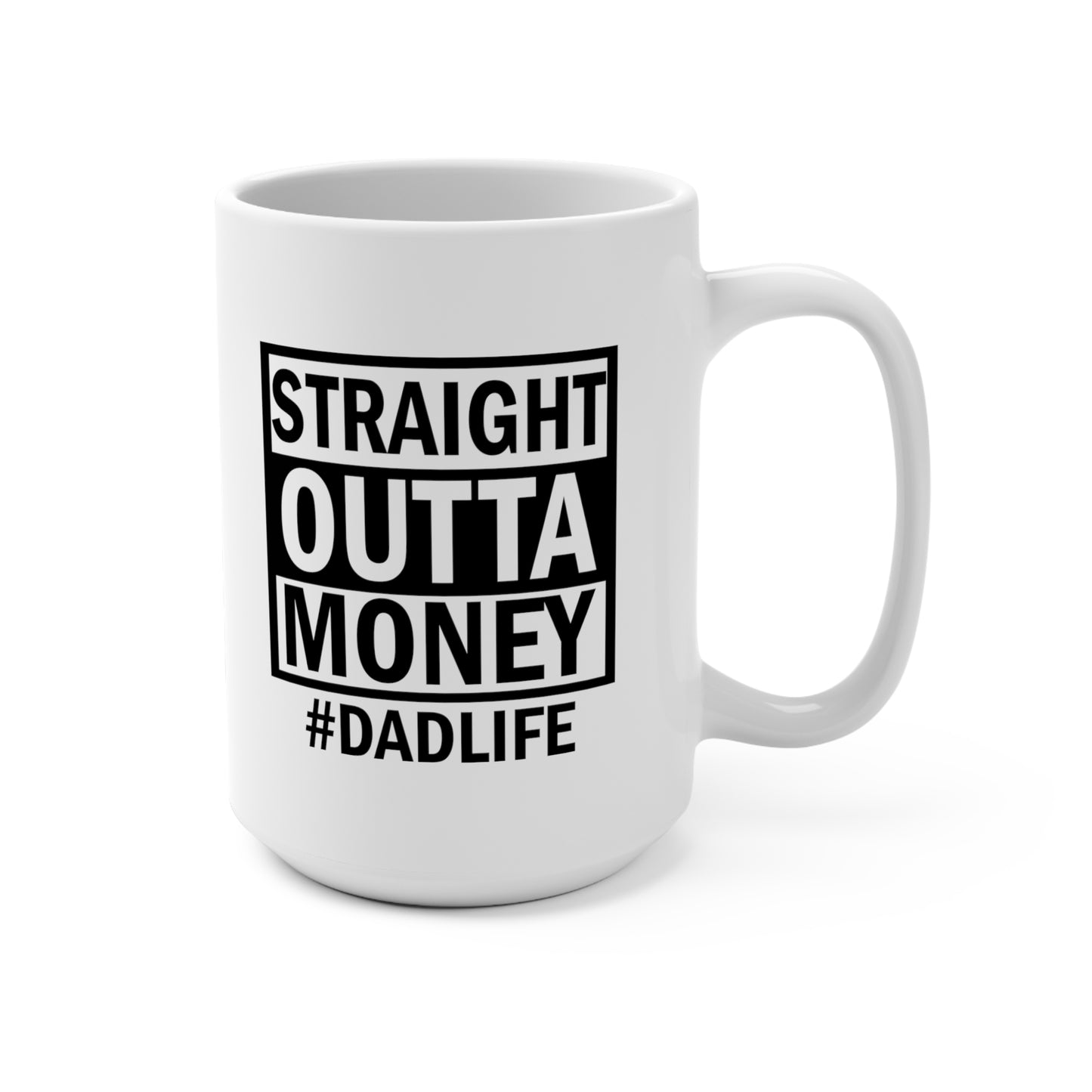Straight Outta Money Dad Life Mug 15oz