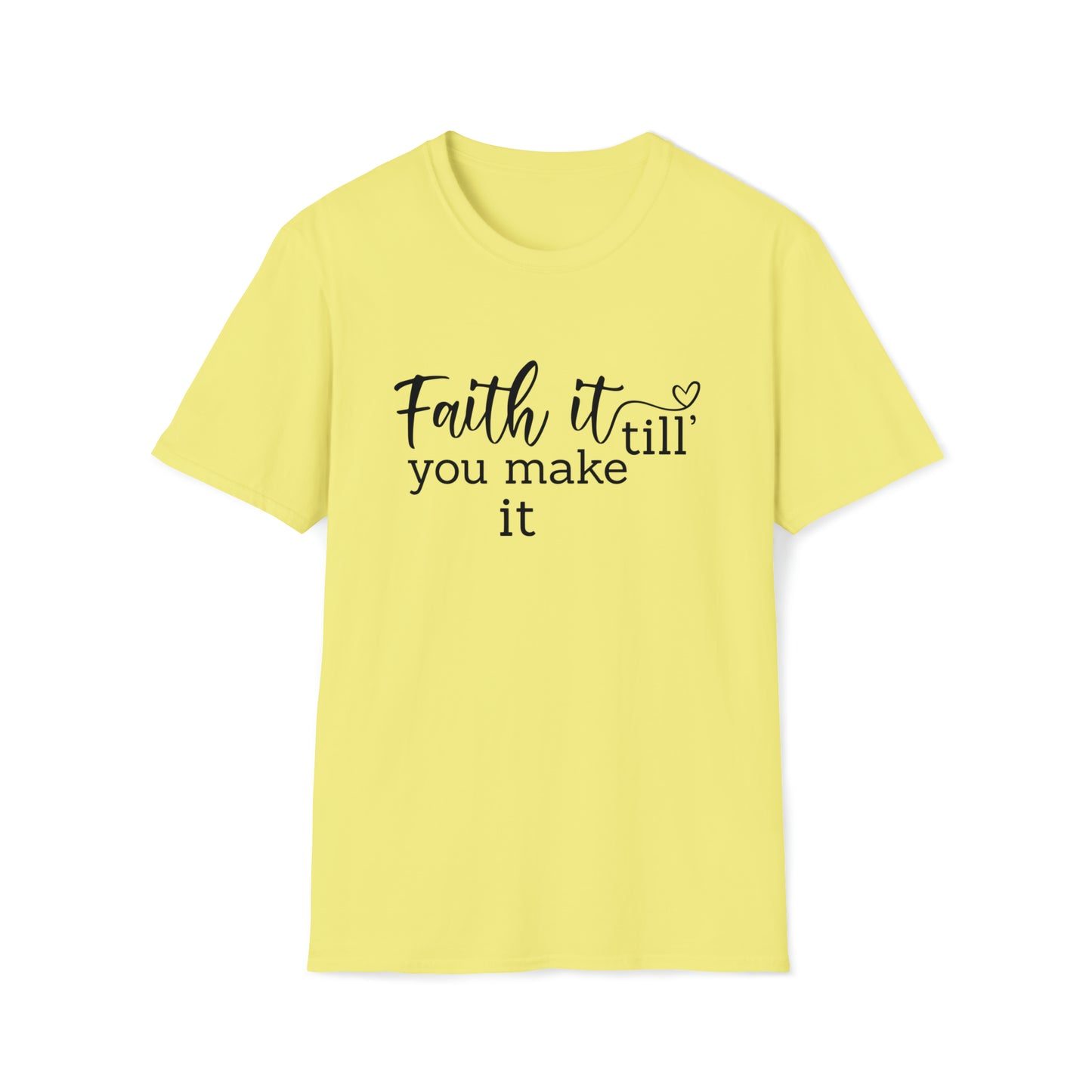 Faith it Until You Make It Inspirational Unisex Softstyle T-Shirt Black Print