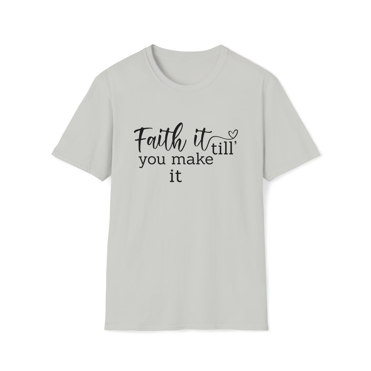 Faith it Until You Make It Inspirational Unisex Softstyle T-Shirt Black Print