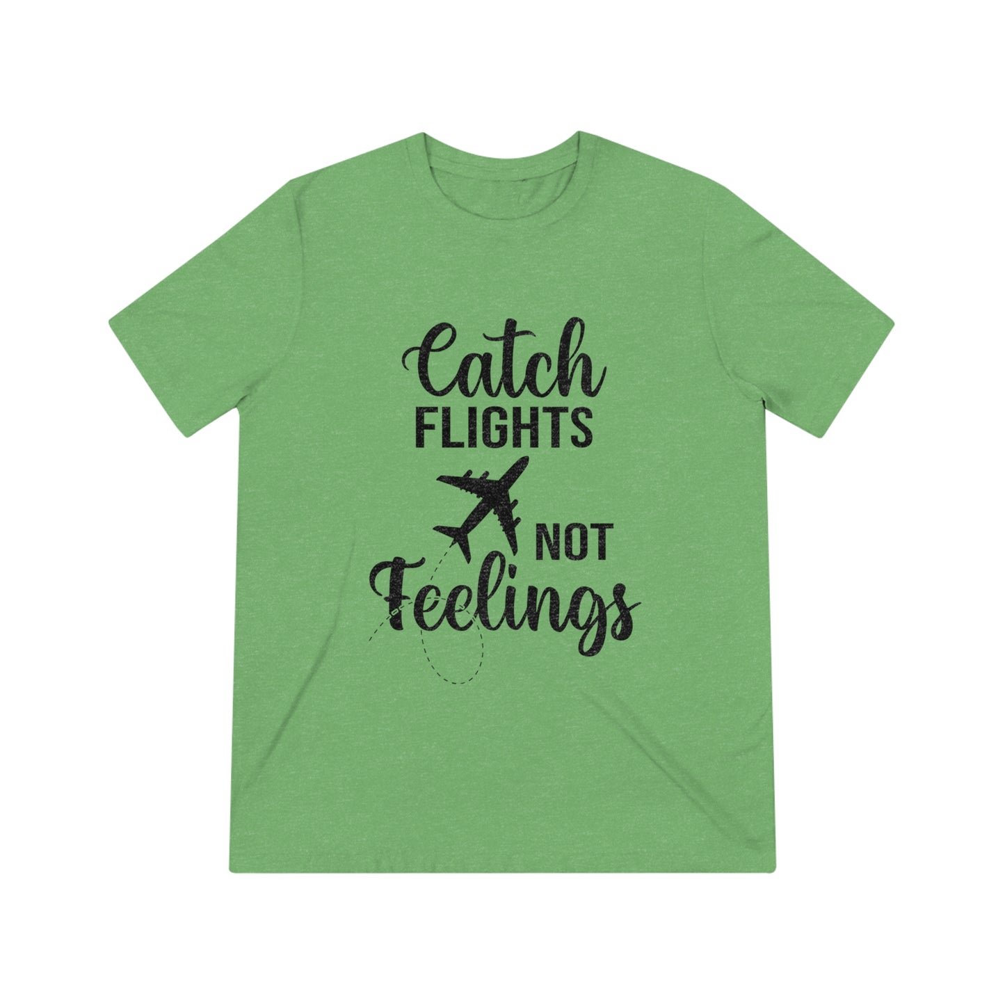 Catch Flights Not Feelings SoftStyle Triblend Tee - BLK Print