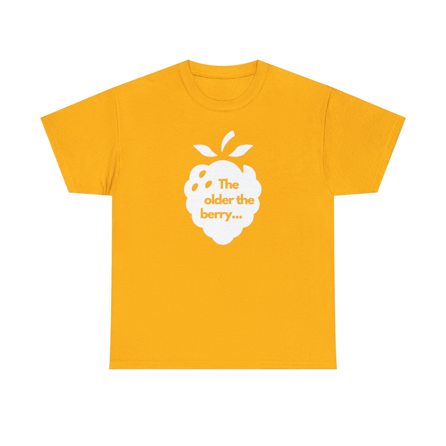 The Older the Berry ... Unisex Heavy Cotton Tee
