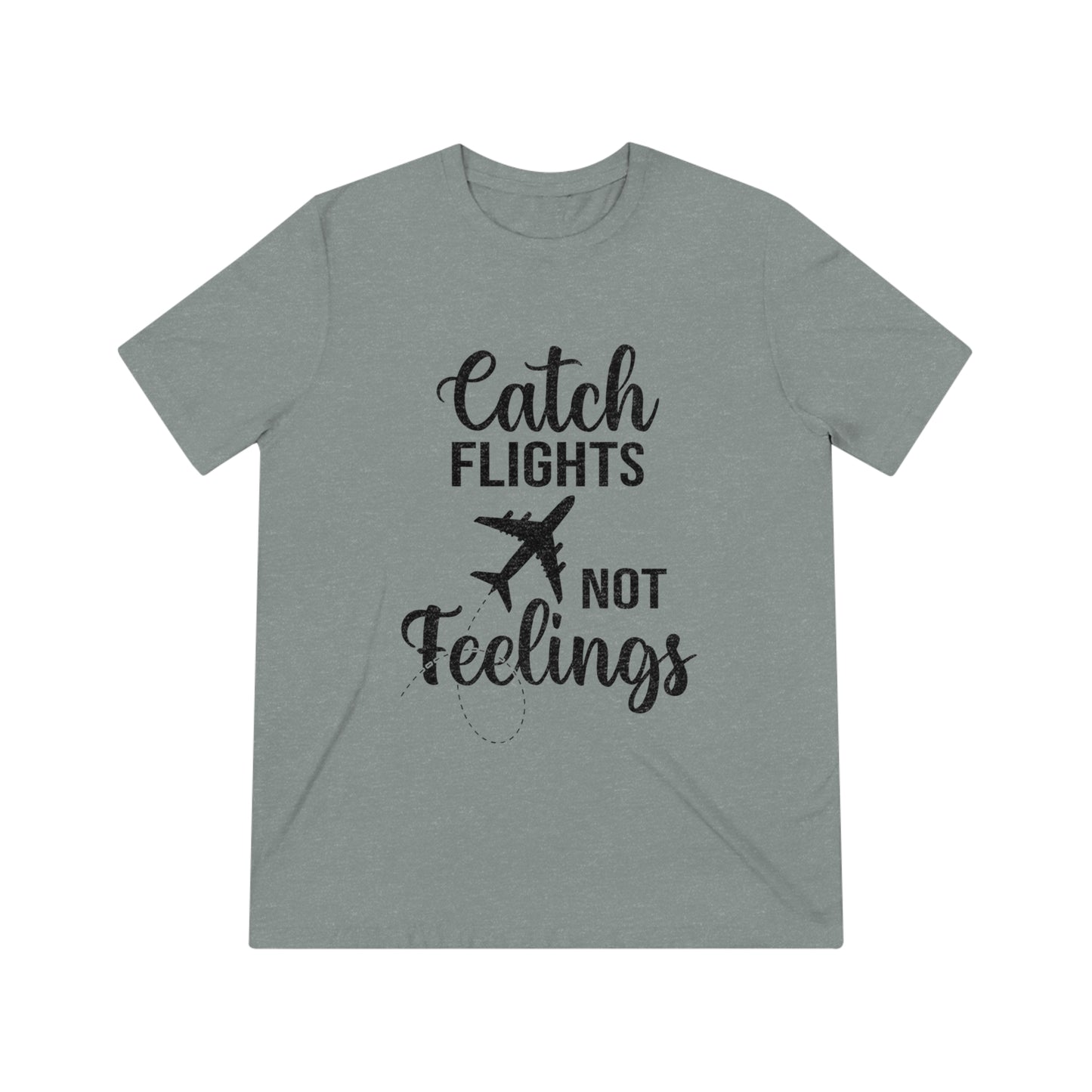 Catch Flights Not Feelings SoftStyle Triblend Tee - BLK Print