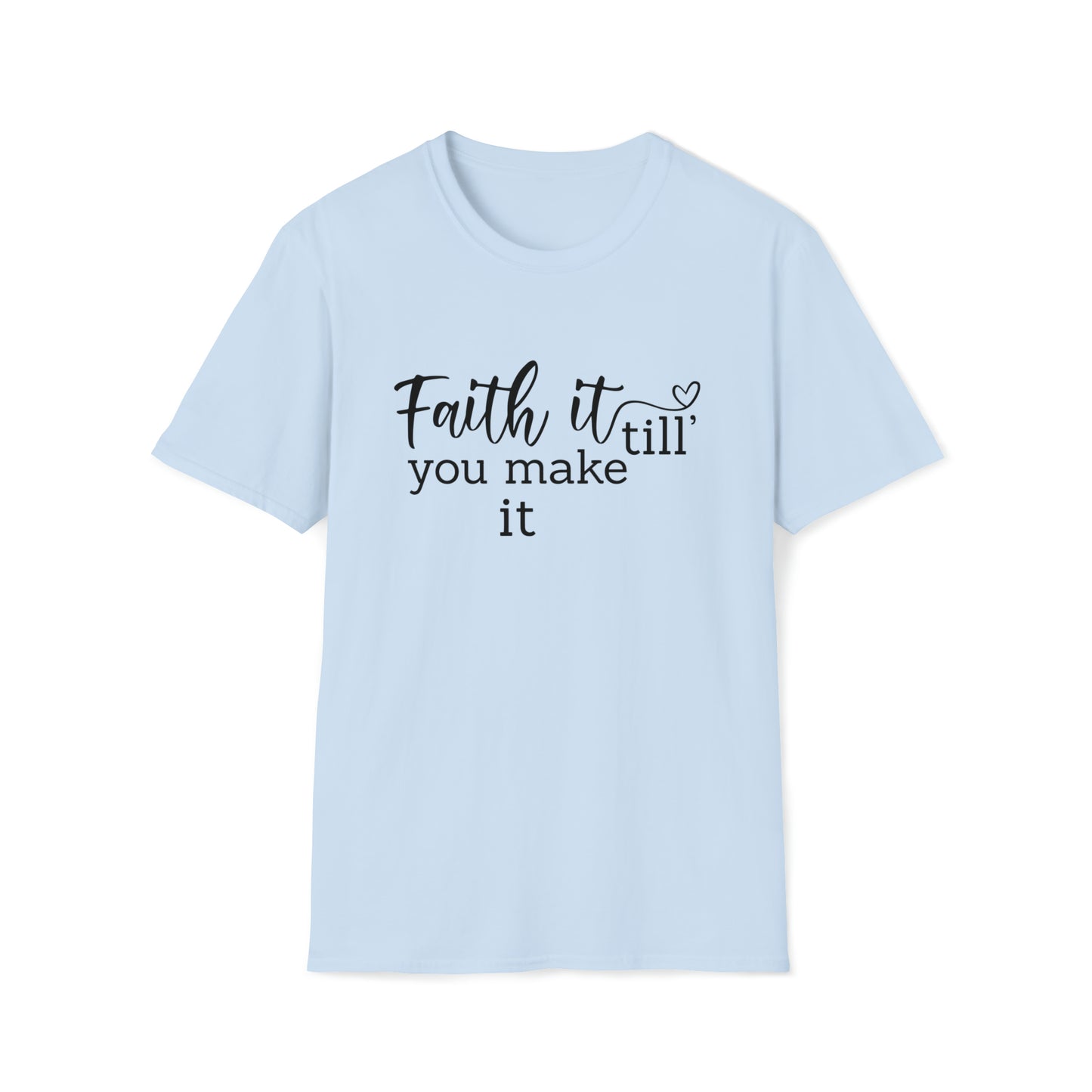 Faith it Until You Make It Inspirational Unisex Softstyle T-Shirt Black Print