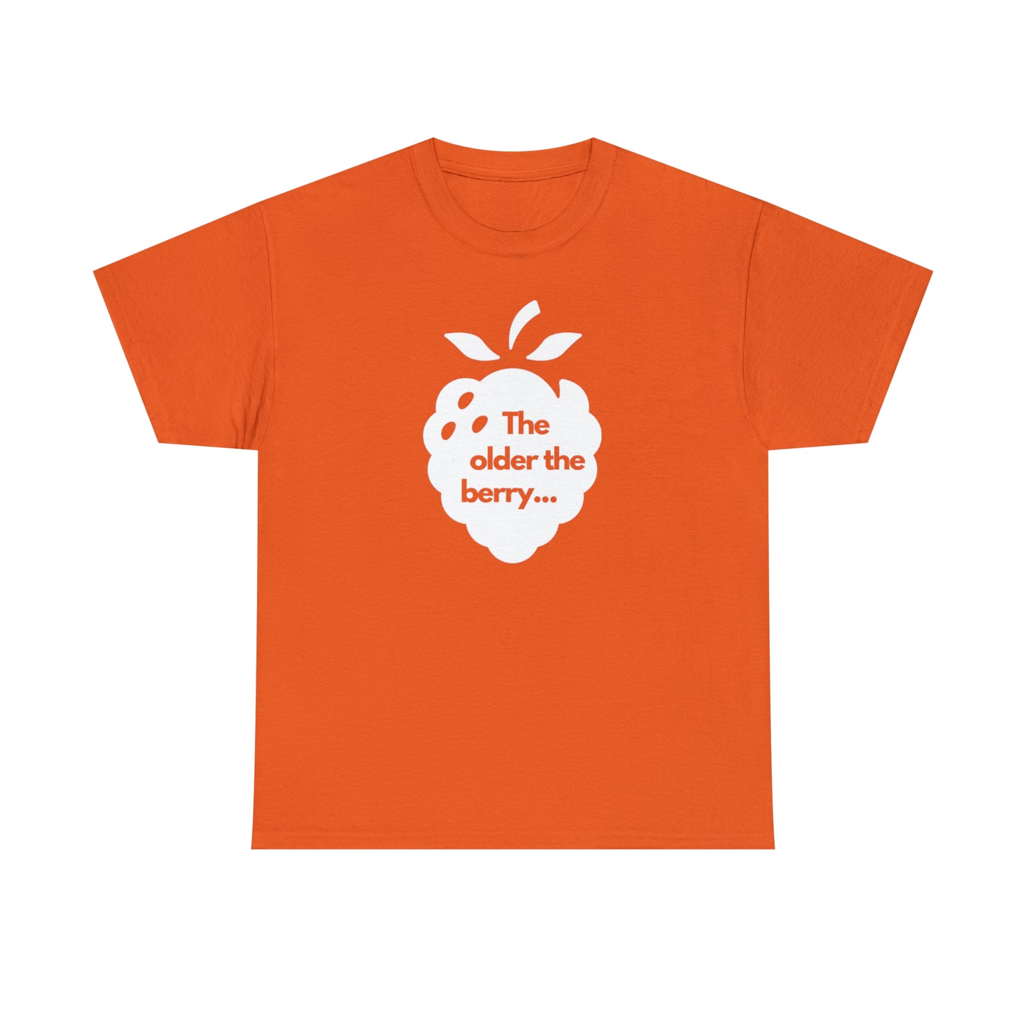 The Older the Berry ... Unisex Heavy Cotton Tee