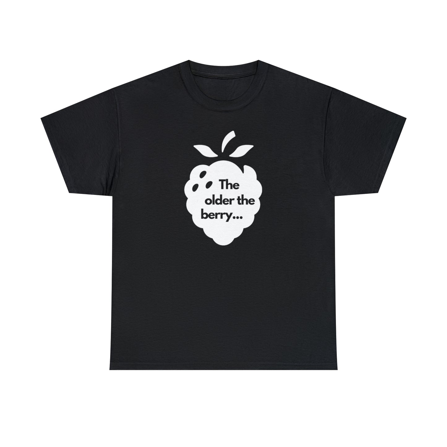 The Older the Berry ... Unisex Heavy Cotton Tee
