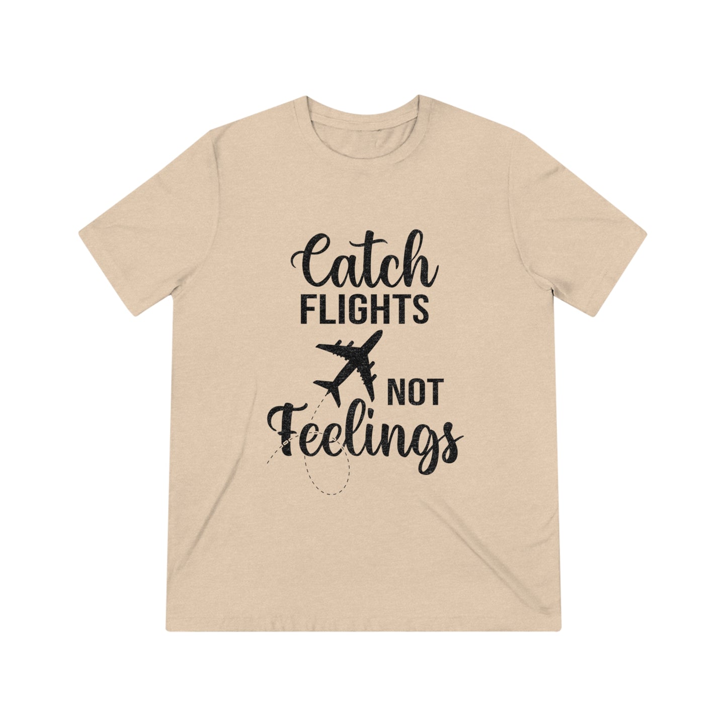 Catch Flights Not Feelings SoftStyle Triblend Tee - BLK Print