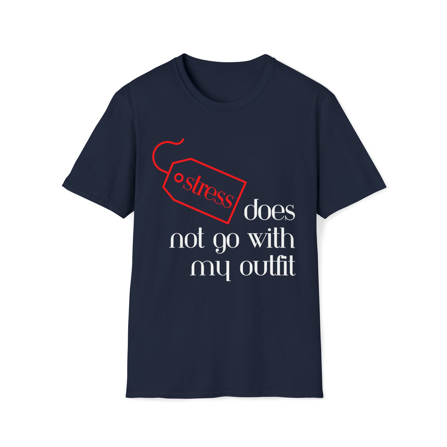 Stress Does Not Go With My Outfit Softstyle T-Shirt - White Letters