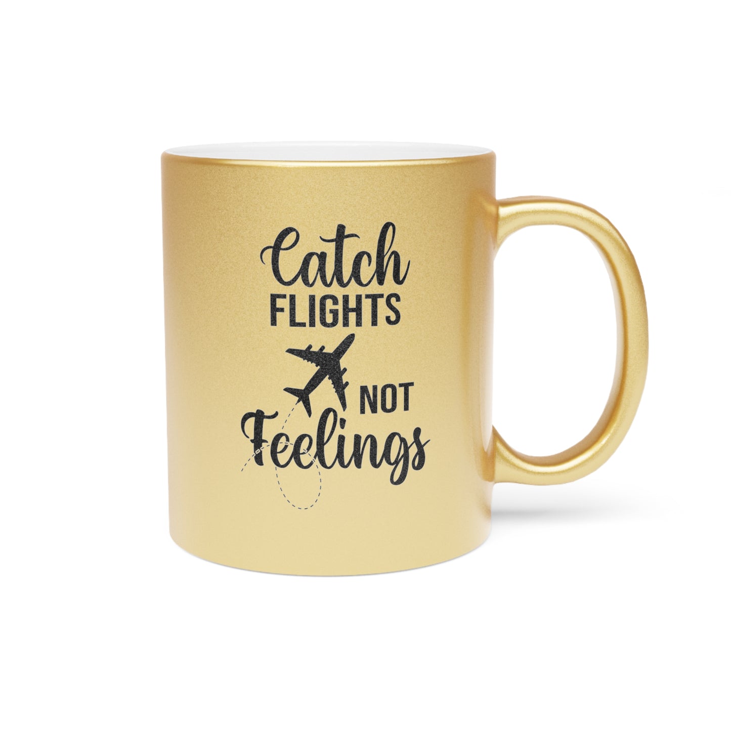 Catch Flights Not Feelings Metallic Mug (Gold/Silver)