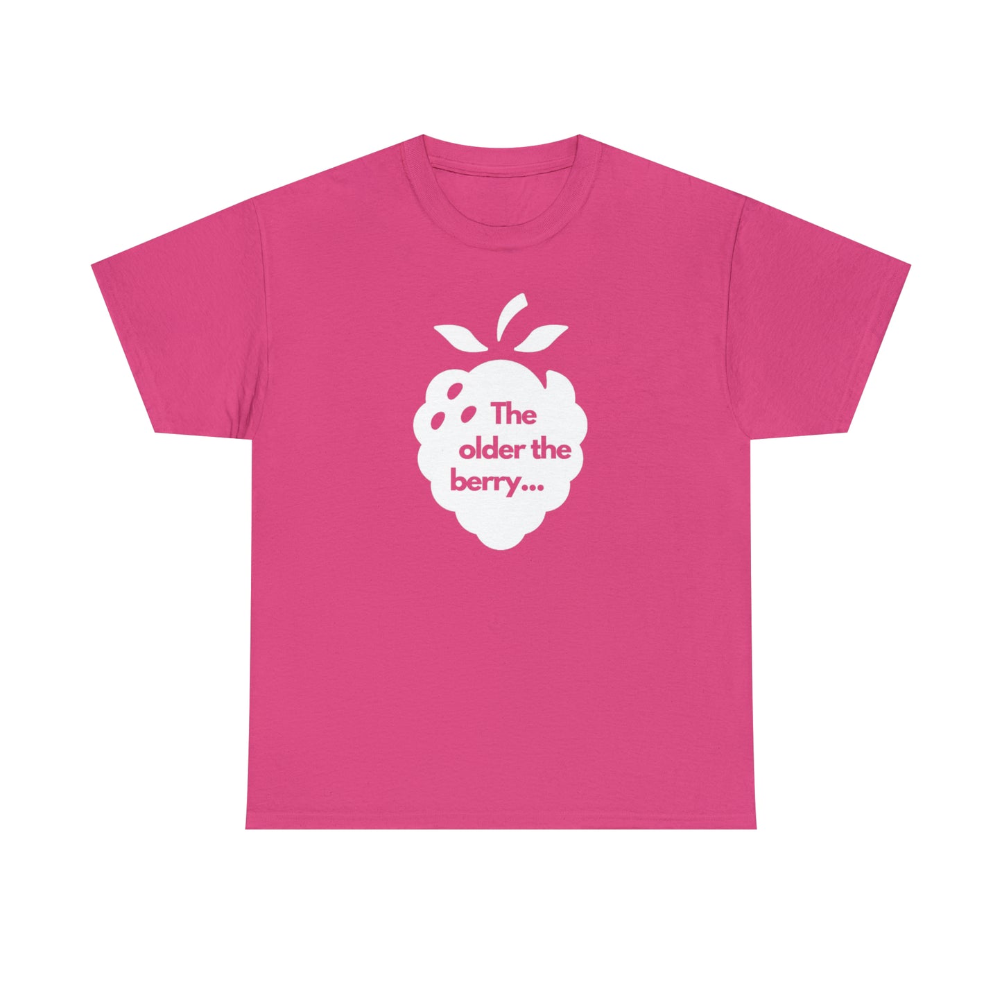 The Older the Berry ... Unisex Heavy Cotton Tee