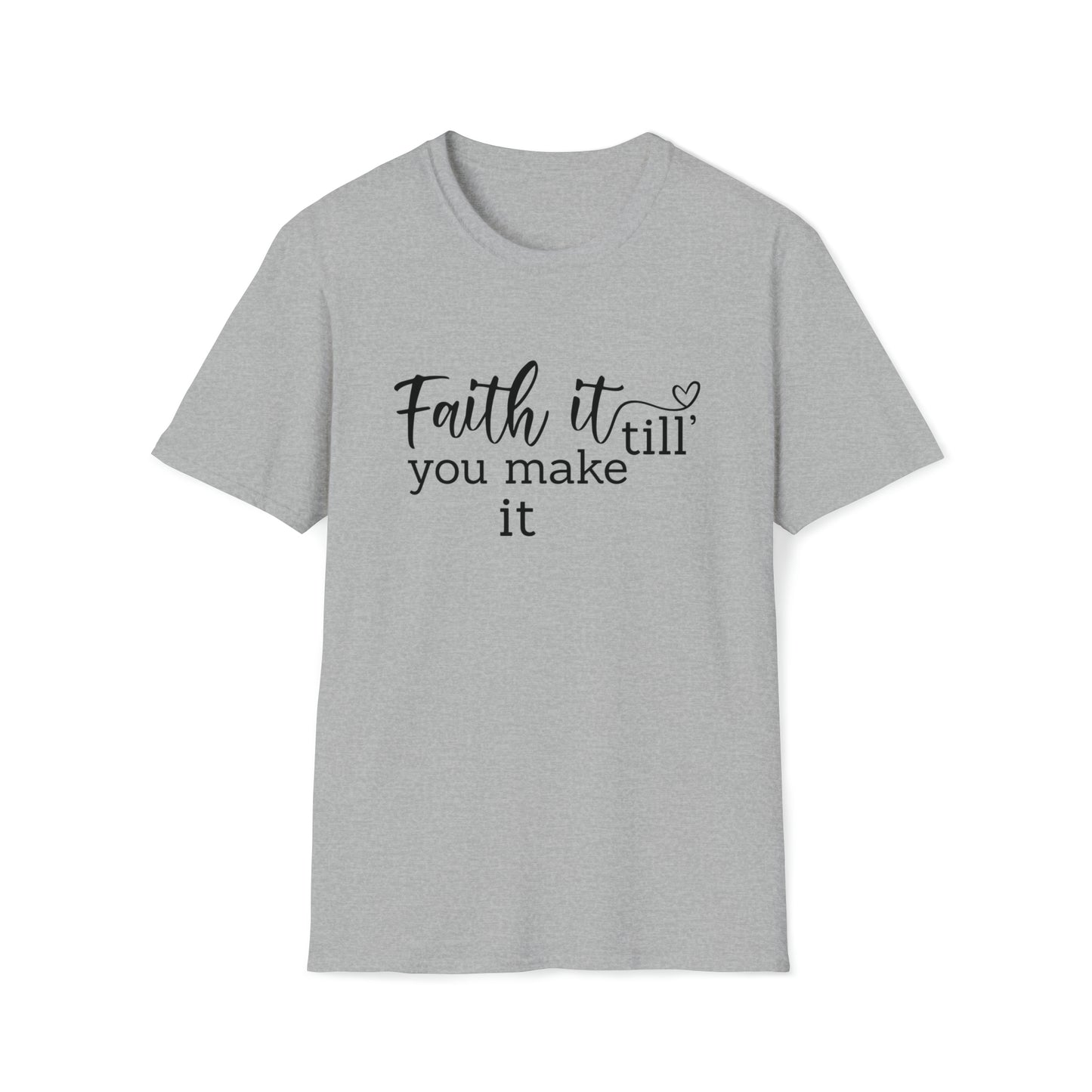 Faith it Until You Make It Inspirational Unisex Softstyle T-Shirt Black Print