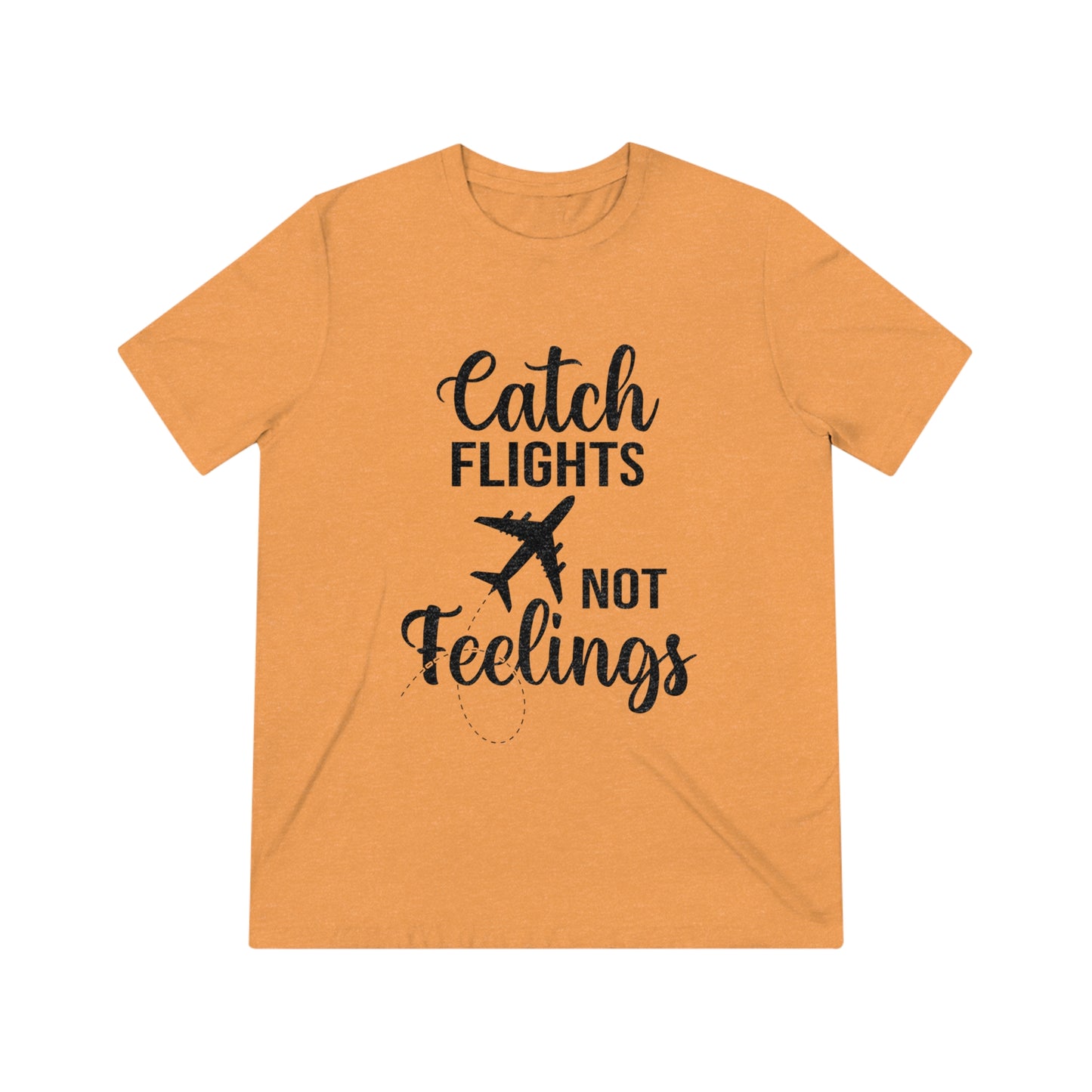 Catch Flights Not Feelings SoftStyle Triblend Tee - BLK Print