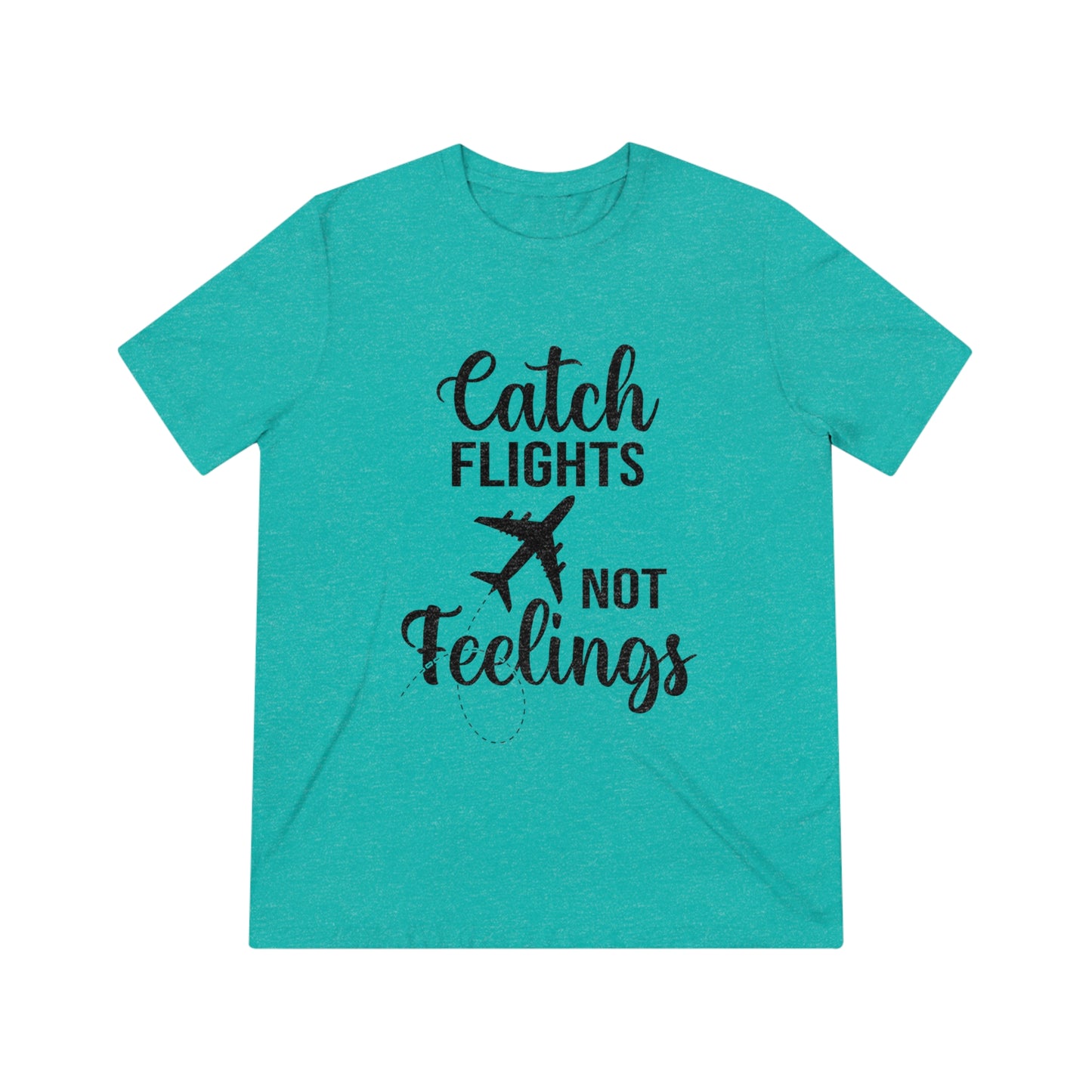 Catch Flights Not Feelings SoftStyle Triblend Tee - BLK Print
