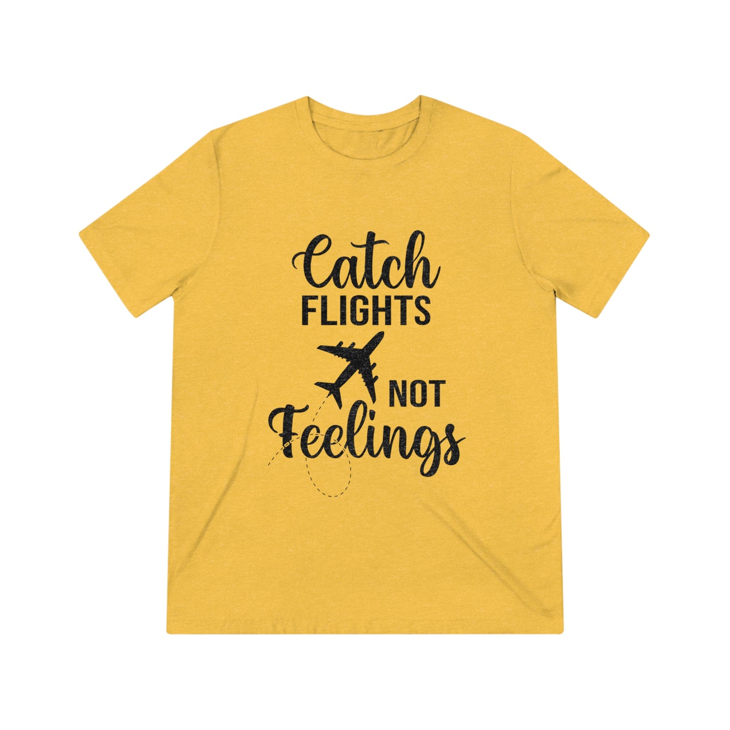 Catch Flights Not Feelings SoftStyle Triblend Tee - BLK Print