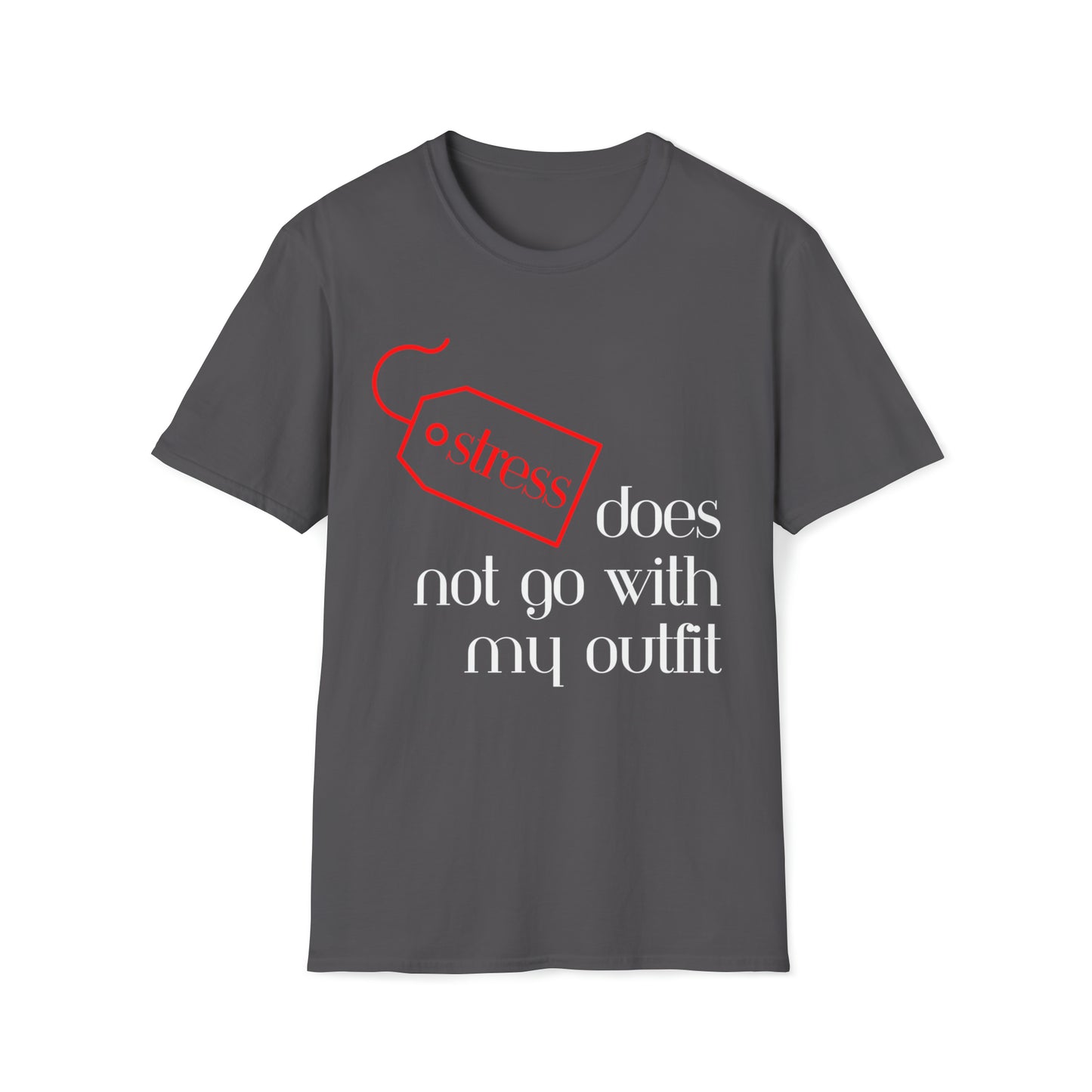 Stress Does Not Go With My Outfit Softstyle T-Shirt - White Letters