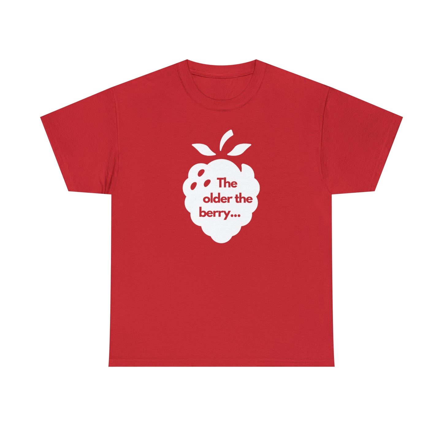The Older the Berry ... Unisex Heavy Cotton Tee