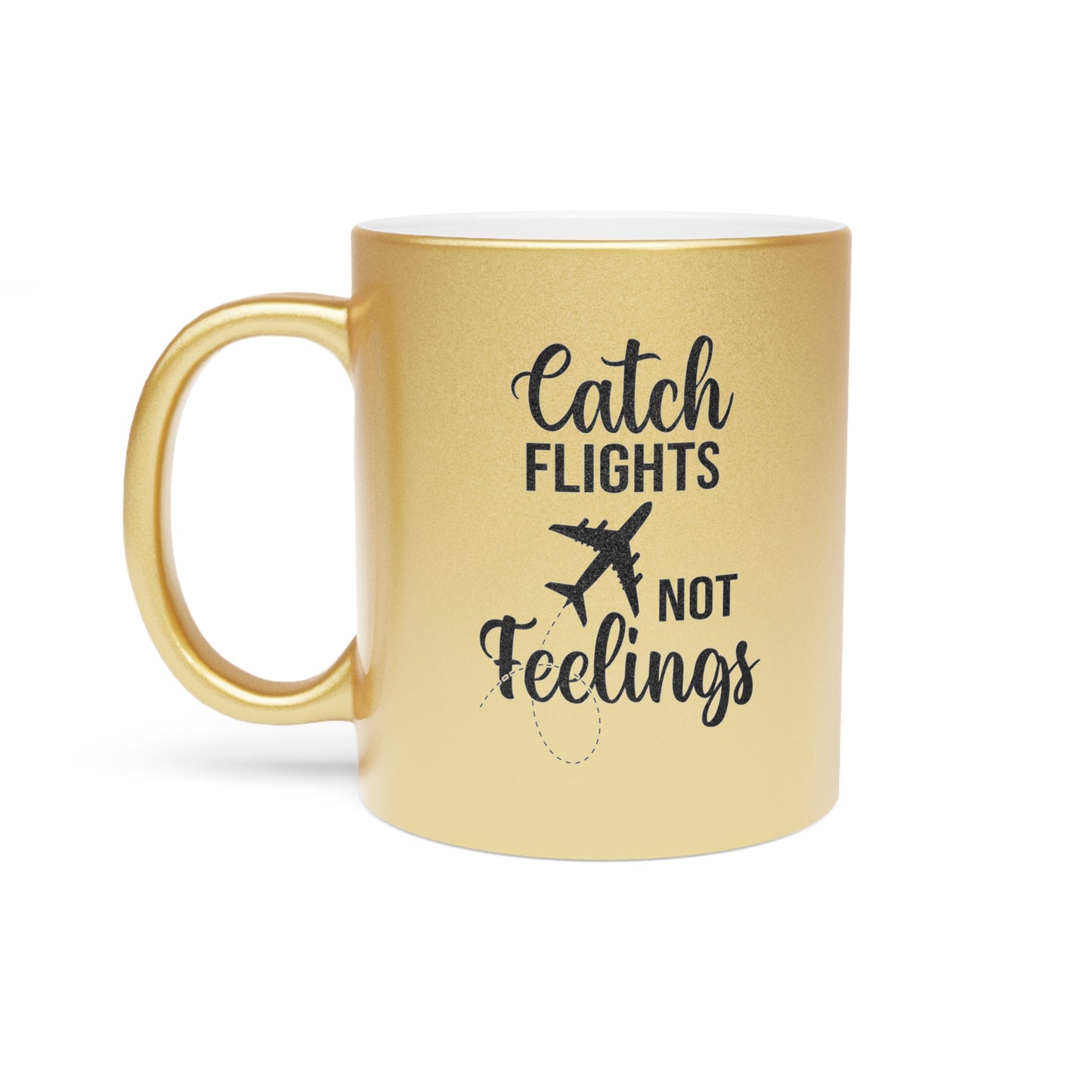 Catch Flights Not Feelings Metallic Mug (Gold/Silver)