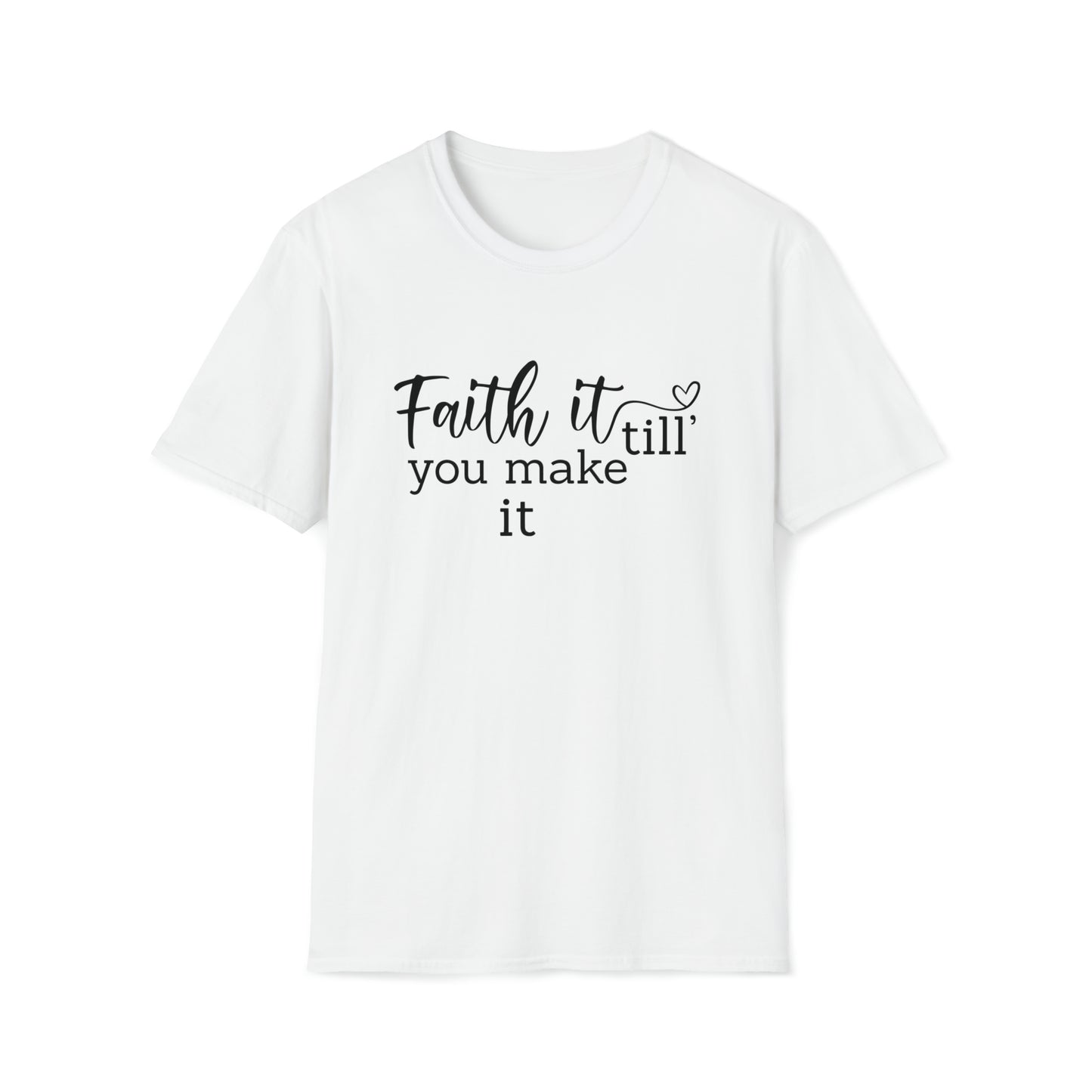 Faith it Until You Make It Inspirational Unisex Softstyle T-Shirt Black Print