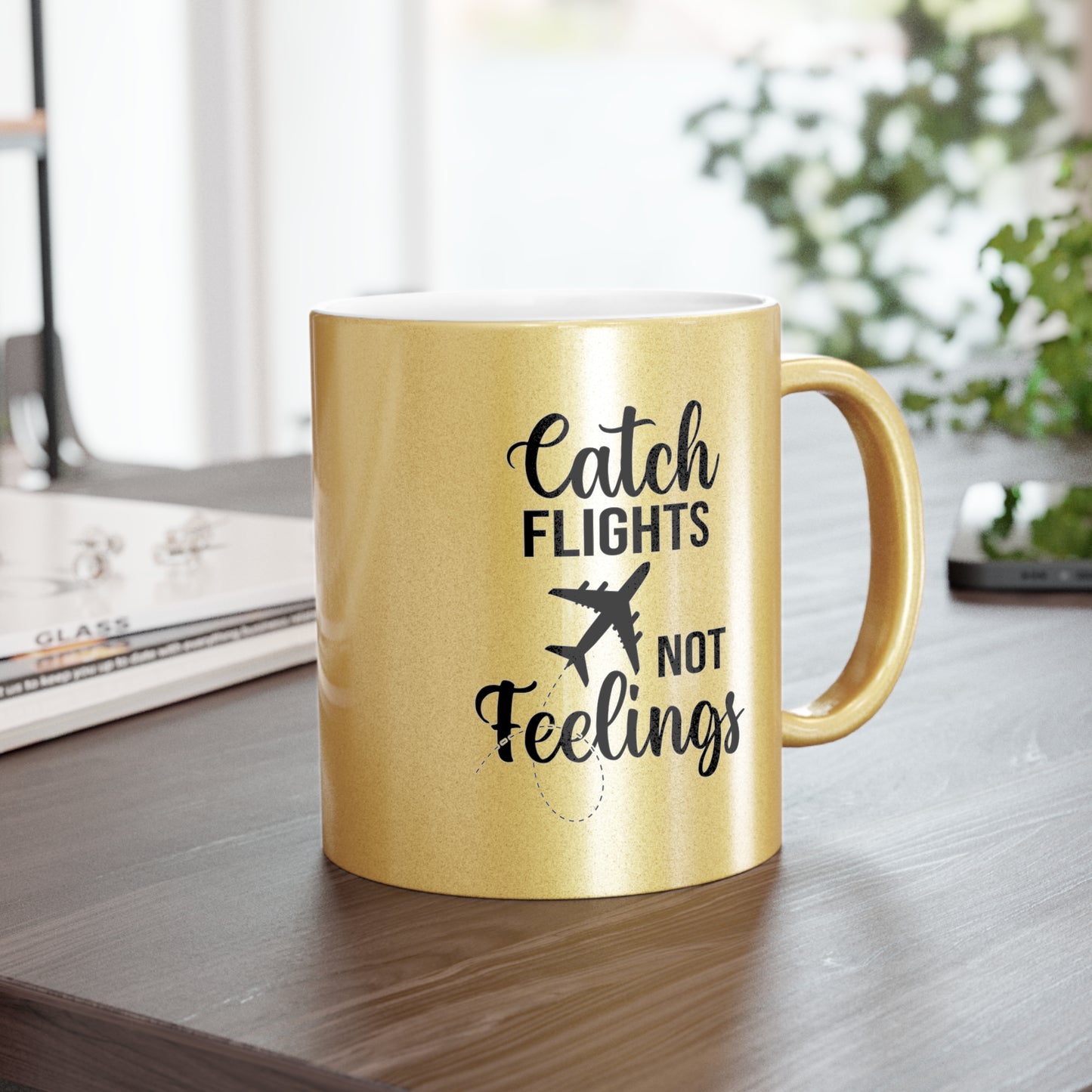 Catch Flights Not Feelings Metallic Mug (Gold/Silver)