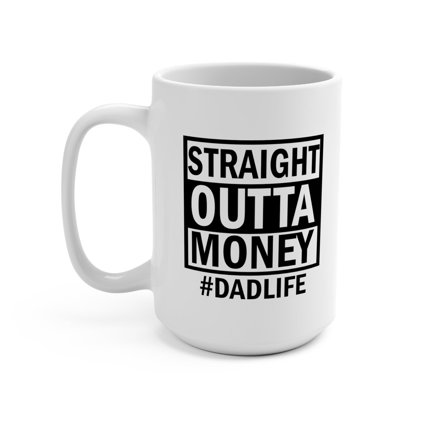 Straight Outta Money Dad Life Mug 15oz