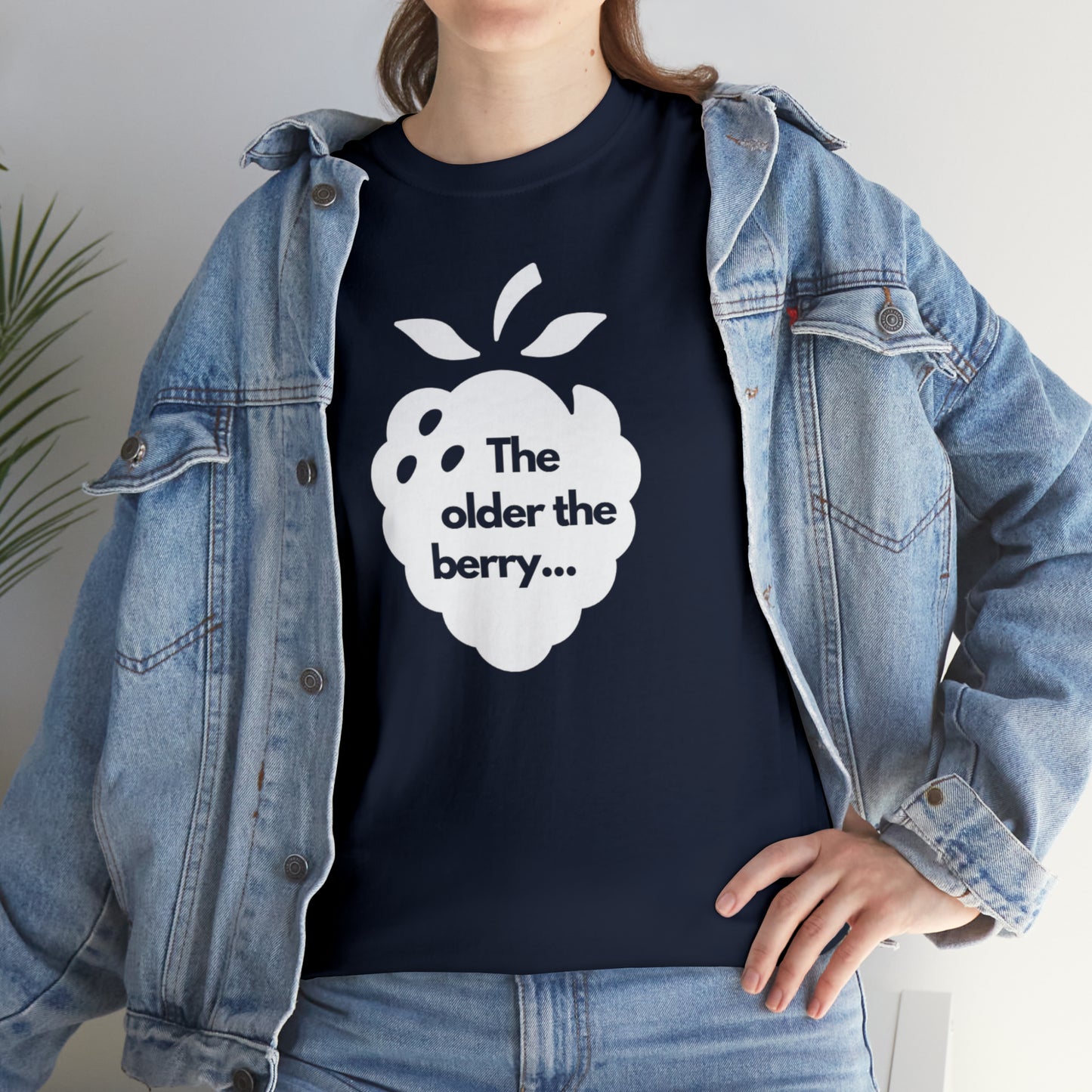 The Older the Berry ... Unisex Heavy Cotton Tee