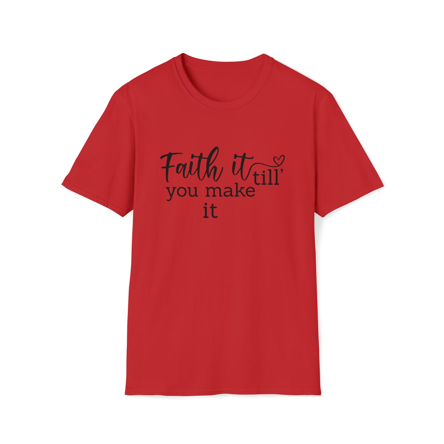 Faith it Until You Make It Inspirational Unisex Softstyle T-Shirt Black Print