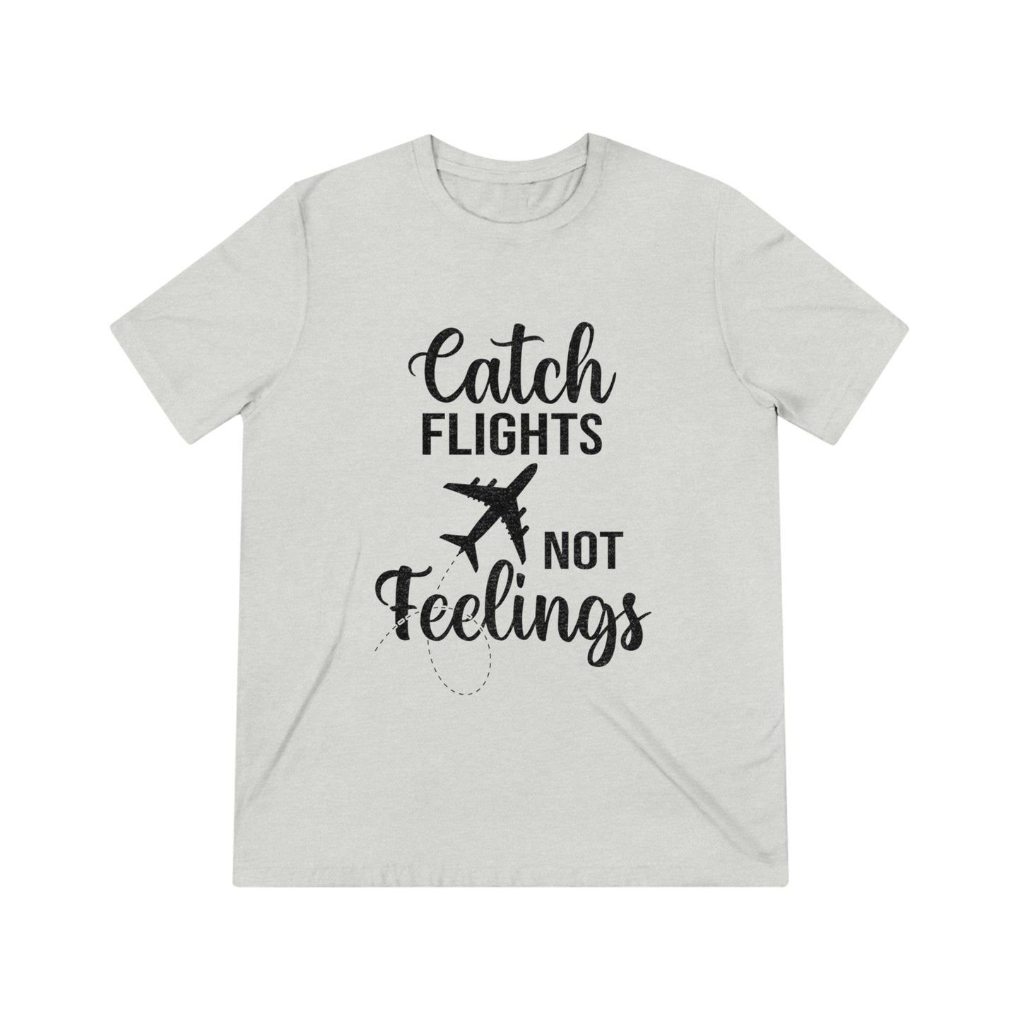 Catch Flights Not Feelings SoftStyle Triblend Tee - BLK Print